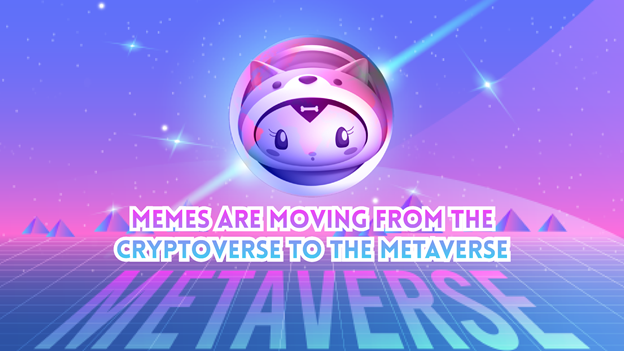 Memes are Moving from the Cryptoverse to the Metaverse Memes are Moving from the Cryptoverse to the Metaverse