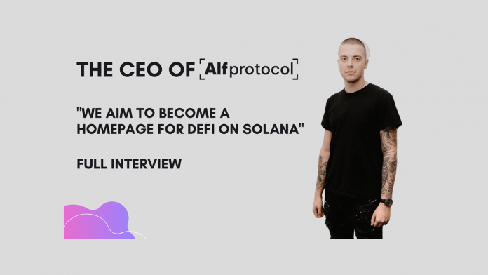Interview with Alfprotocol CEO: “We intend to end up being a homepage for DeFi on Solana”