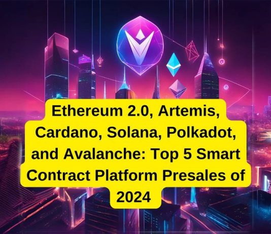 Ethereum 2.0,‎ Artemis, Cardano,‎ Solana,‎ Polkadot, and Avalanche:‎ Prime‎ 5‎ Sensible Contract‎ Platform Presales of 2024‎