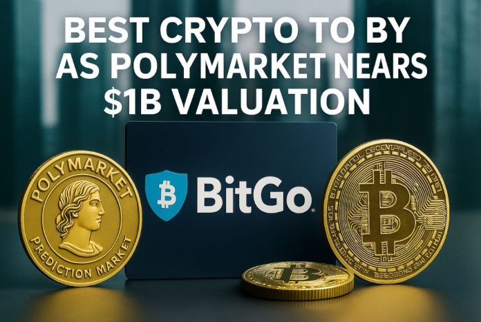 Greatest Crypto to Purchase as Polymarket Nears $1B Valuation & BitGo Hits $100B in Crypto Custody