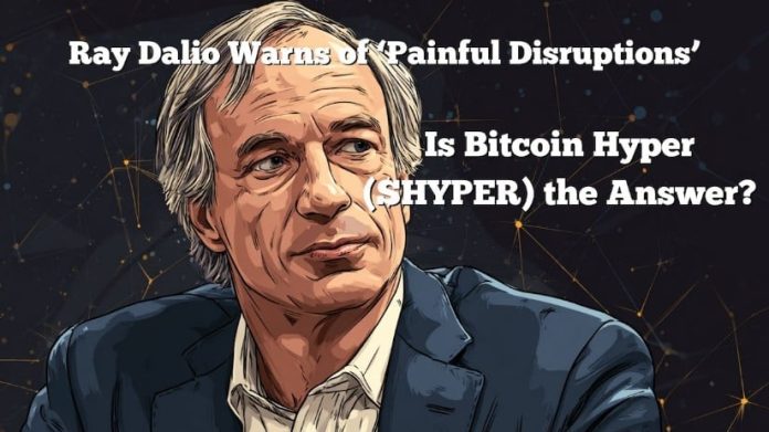 Ray Dalio Predicts ‘Painful Disruptions’ – Can Bitcoin Hyper Be the Reply?