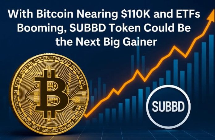 With Bitcoin Nearing $110Okay and ETFs Booming, SUBBD Token Might Be the Subsequent Huge Gainer