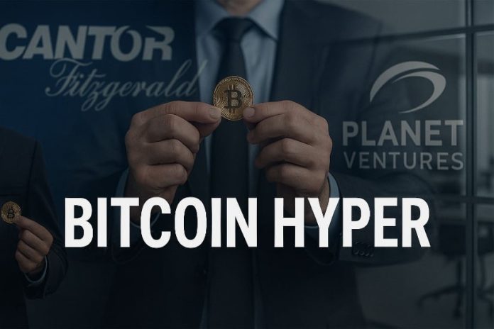 Cantor and Planet Ventures Deepen Institutional $BTC Publicity: Bitcoin Hyper Rises