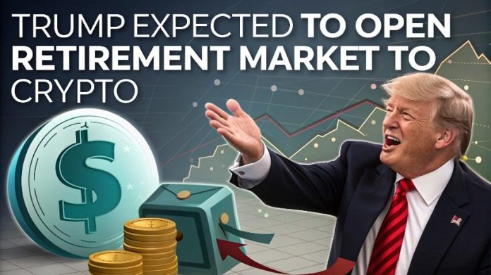Trump Anticipated to Open $9 Trillion Retirement Market to Crypto Investments