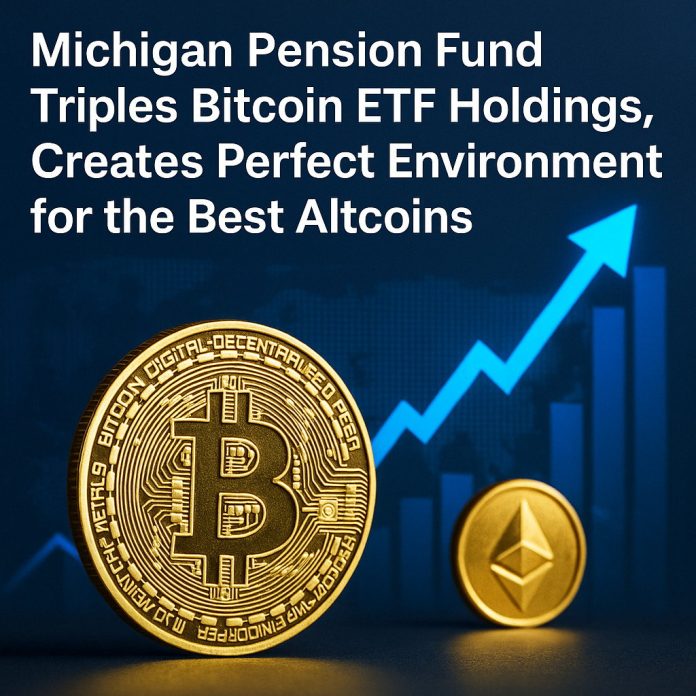 Michigan Pension Fund Triples Bitcoin ETF Holdings, Creates Excellent Atmosphere for the Finest Altcoins
