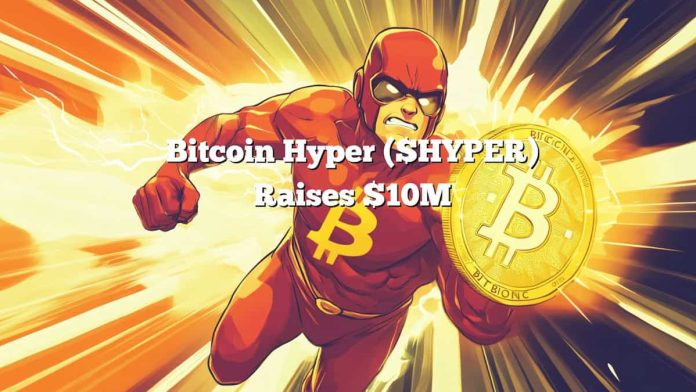 Bitcoin Hyper ($HYPER) Presale Raises $10M Whereas $BTC Consolidates