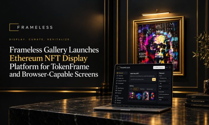 Frameless Gallery Launches Ethereum NFT Show Platform for TokenFrame and Browser-Succesful Display screen Frameless Gallery Launches Ethereum NFT Show Platform for TokenFrame and Browser-Succesful Display screen